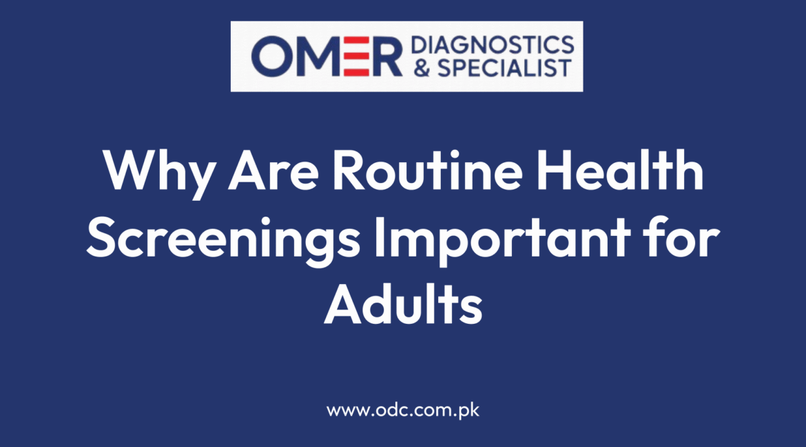 Why Are Routine Health Screenings Important for Adults